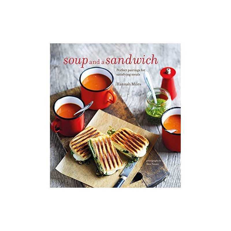 Soup and a Sandwich: Over 25 perfect pairings for heart-warm... by Miles, Hannah