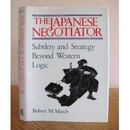 The Japanese Negotiator: Subtlety and Strategy B... by March, Robert M. Hardback