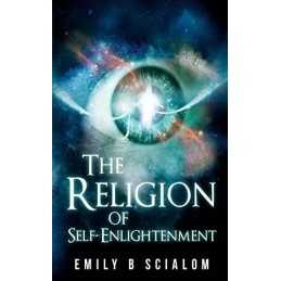 The Religion of Self-Enlightenment by Emily Scialom Book