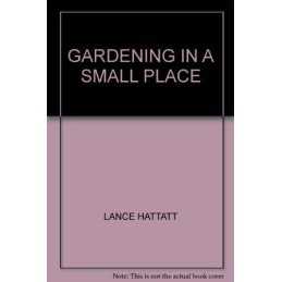GARDENING IN A SMALL PLACE, LANCE HATTATT