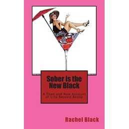 Sober is the New Black: A Then and Now Account of Life Beyon... by Black, Rachel
