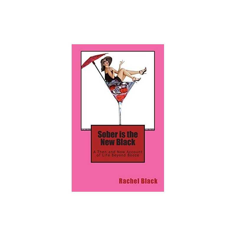 Sober is the New Black: A Then and Now Account of Life Beyon... by Black, Rachel
