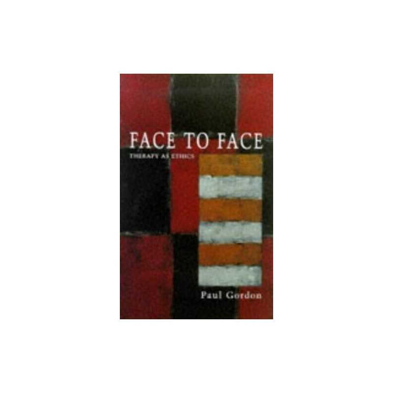 Face To Face: Therapy As Ethics (Psychology/Self-Help) by Gordon, Paul Hardback