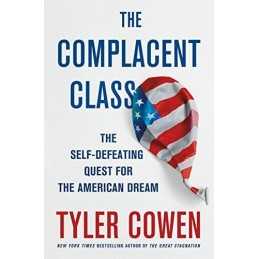 The Complacent Class: The Self-Defeating Quest for the Americ... by Cowen, Tyler