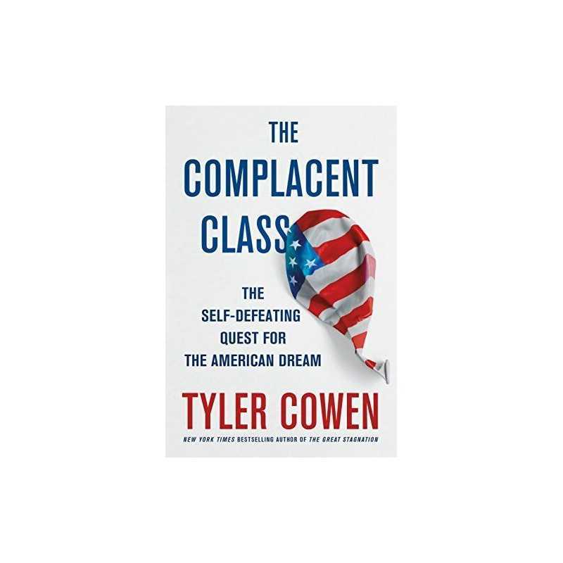 The Complacent Class: The Self-Defeating Quest for the Americ... by Cowen, Tyler