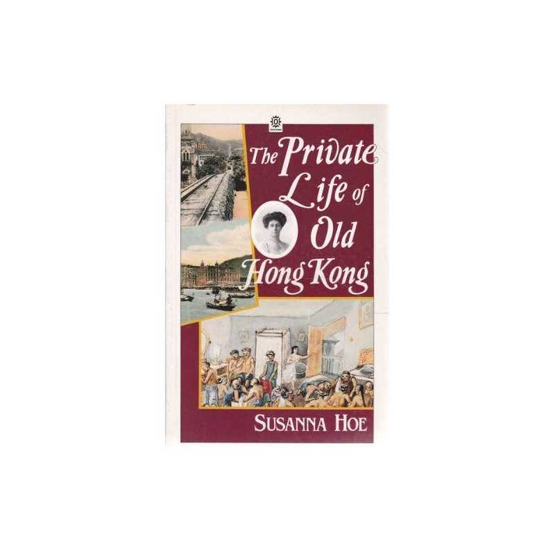 The Private Life of Old Hong Kong: Western Women in... by Hoe, Susanna Paperback