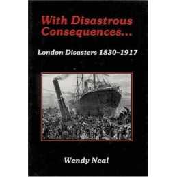 With Disastrous Consequences: London Disasters, 1830-... by Neal, Wendy Hardback