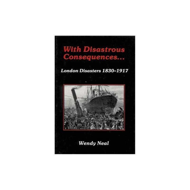 With Disastrous Consequences: London Disasters, 1830-... by Neal, Wendy Hardback