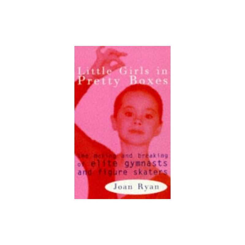 Little Girls in Pretty Boxes: Making and Breaking of ... by Ryan, Joan Paperback