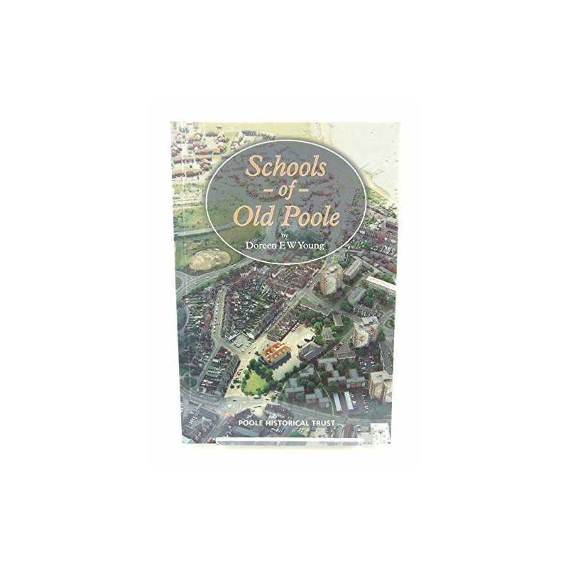 Schools of Old Poole: South Road and Before, ... by Young, Doreen E.W. Paperback