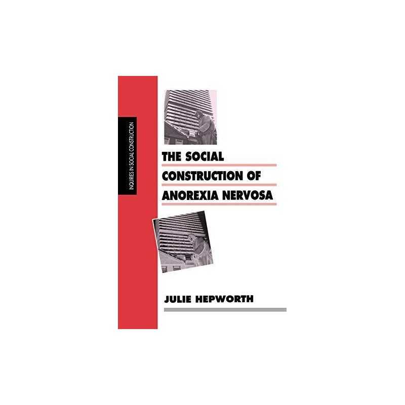 The Social Construction of Anorexia Nervosa (... by Hepworth, Dr Julie Paperback