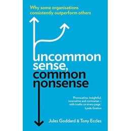 Uncommon Sense, Common Nonsense: Why Some Organisations Con... by Goddard, Jules