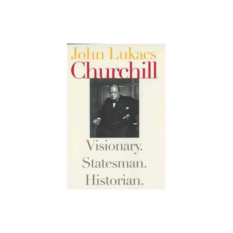 Churchill: Visionary, Statesman, Historian by Lukacs, John Hardback Book The