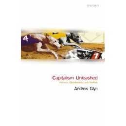 Capitalism Unleashed: Finance, Globalization... by Glyn, The Late Andre Hardback
