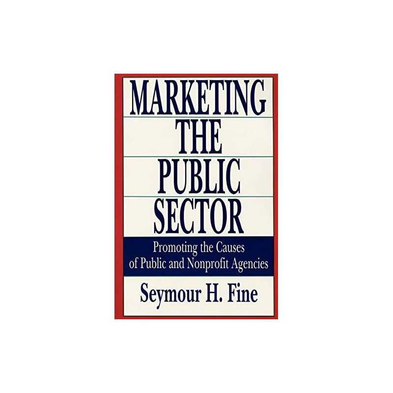 Marketing the Public Sector: Promot..., Fine, Seymour H