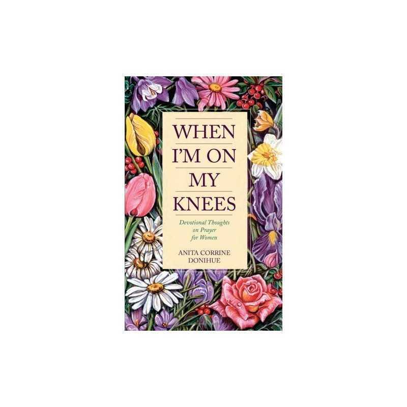 When Im on My Knees: Devotional Th..., Donihue, Anita