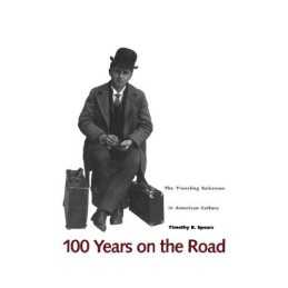 100 Years on the Road: The Traveling Salesman... by Spears, Timothy B. Paperback