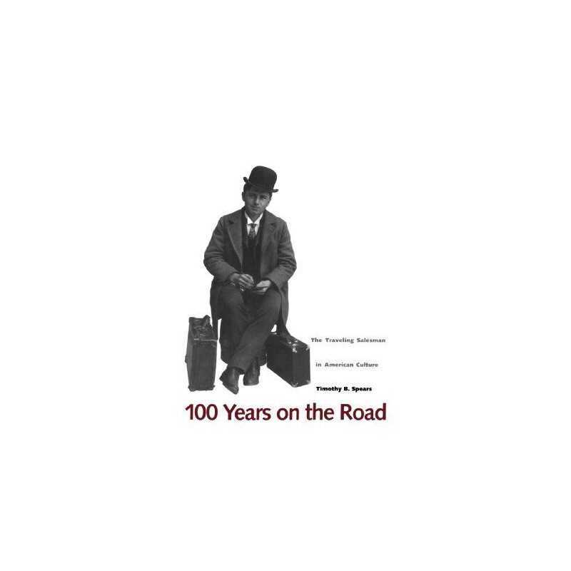 100 Years on the Road: The Traveling Salesman... by Spears, Timothy B. Paperback