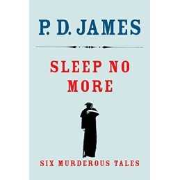 Sleep No More: Six Murderous Tales by James, P D Book