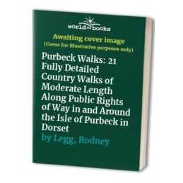 Purbeck Walks: 21 Fully Detailed Country Walks of M... by Legg, Rodney Paperback