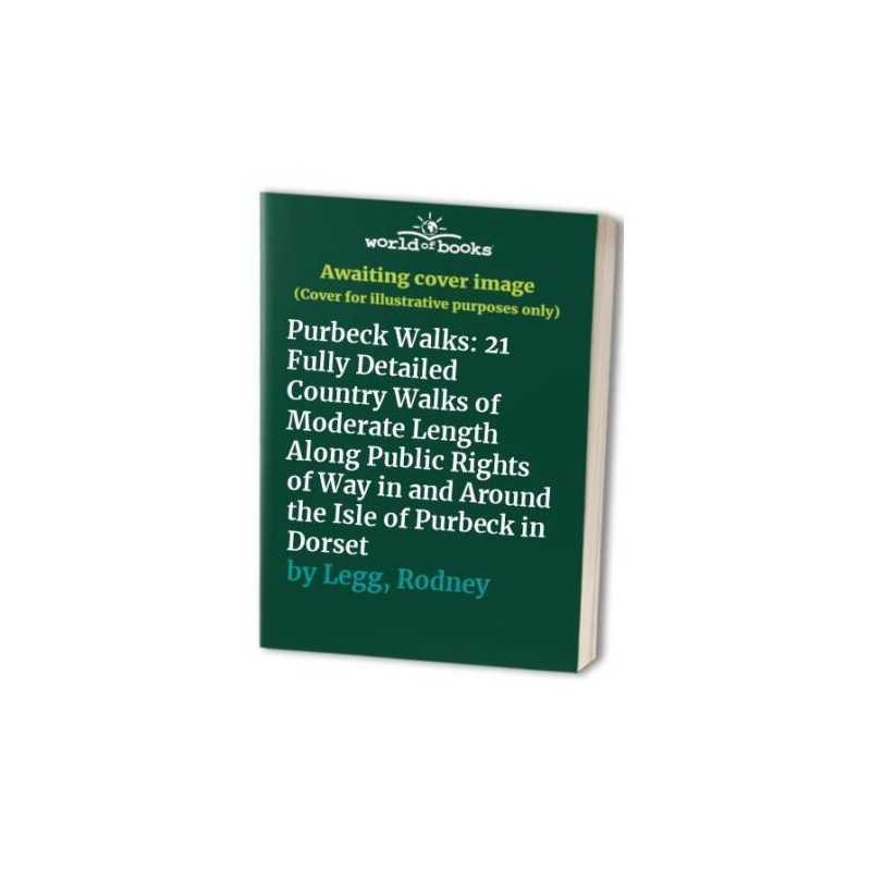 Purbeck Walks: 21 Fully Detailed Country Walks of M... by Legg, Rodney Paperback