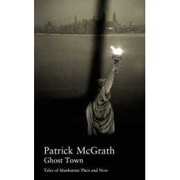 Ghost Town: Tales of Manhattan Then and Now (Wri... by McGrath, Patrick Hardback