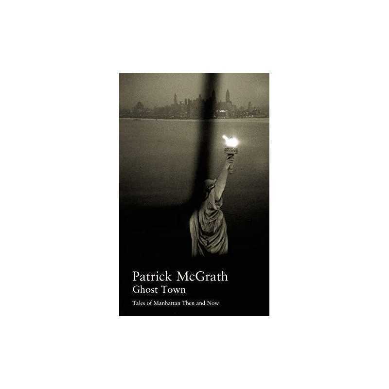 Ghost Town: Tales of Manhattan Then and Now (Wri... by McGrath, Patrick Hardback