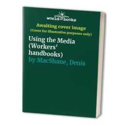 Using the Media (Workers handbooks) by MacShane, Denis Book