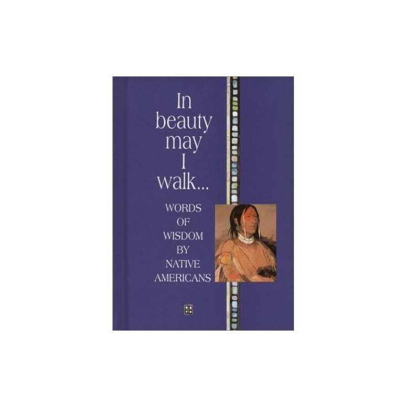 In Beauty May I Walk...: Words of Peace and Wisdom by Native America... Hardback