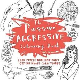 The Passive-Aggressive Colouring Book: (for people who j... by Farmer, Charlotte