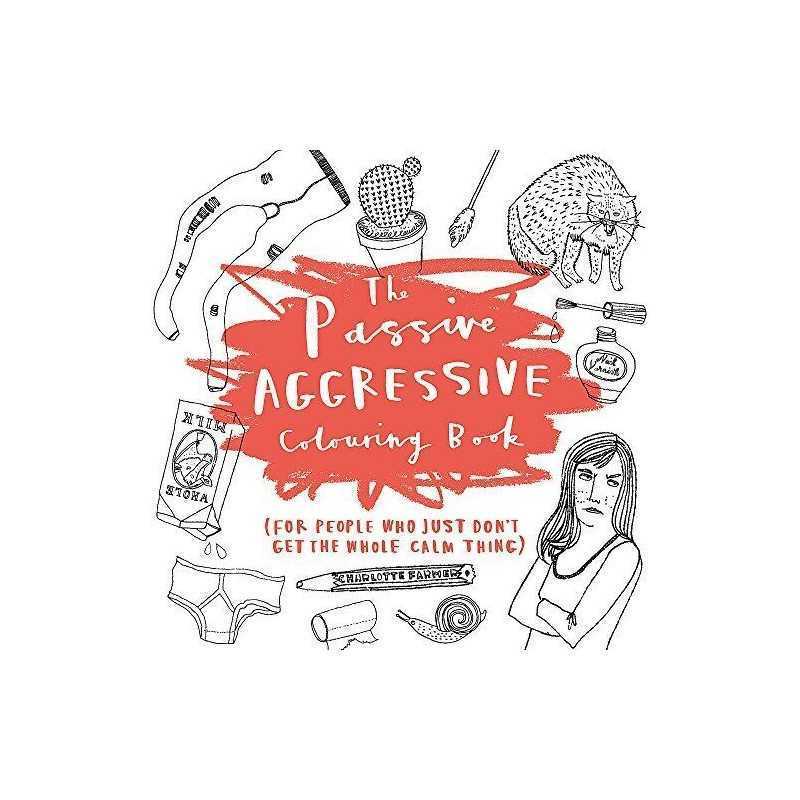 The Passive-Aggressive Colouring Book: (for people who j... by Farmer, Charlotte
