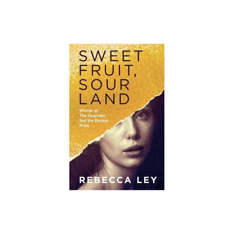 Sweet Fruit, Sour Land: Winner of the Not the Booker Prize 2018 by Rebecca Ley