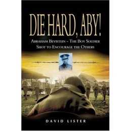 Die Hard, Aby: Abraham Bevistein-the Boy Soldier Sh... by Lister, David Hardback