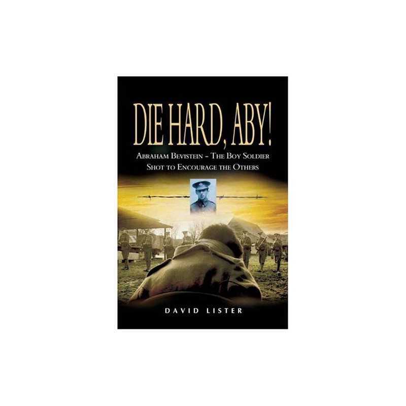 Die Hard, Aby: Abraham Bevistein-the Boy Soldier Sh... by Lister, David Hardback