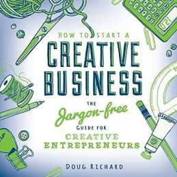 How to Start a Creative Business: the jargon-free guide for creative entrepreneu
