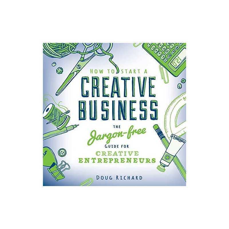 How to Start a Creative Business: the jargon-free guide for creative entrepreneu