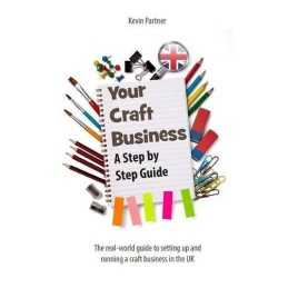 Your Craft Business: A Step-by-Step Guide by Partner, Kevin Book  Fast