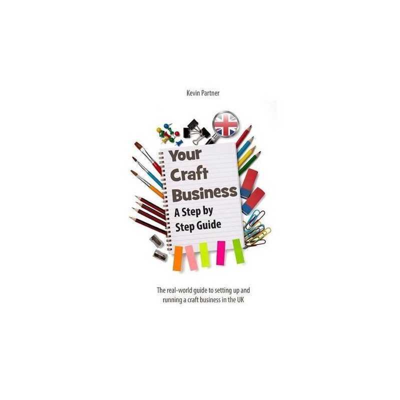 Your Craft Business: A Step-by-Step Guide by Partner, Kevin Book  Fast