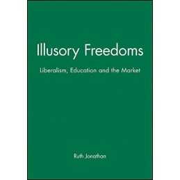 Illusory Freedoms: Liberalism, Educa..., Jonathan, Ruth