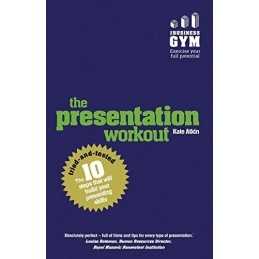 The Presentation Workout: The 10 tried-and-tested steps that w... by Atkin, Kate