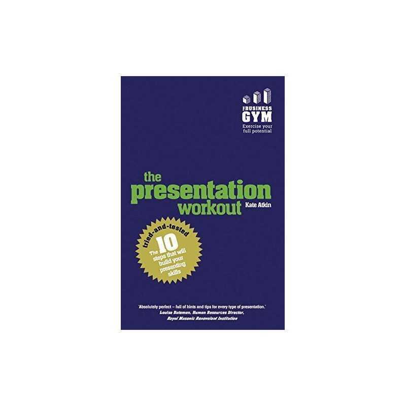 The Presentation Workout: The 10 tried-and-tested steps that w... by Atkin, Kate
