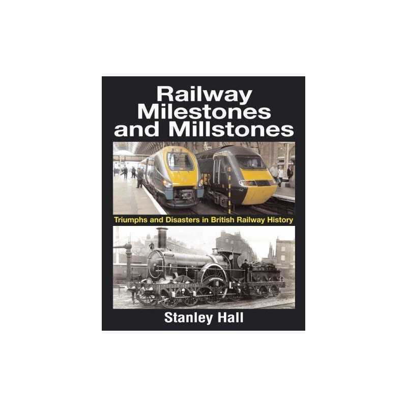 Railway Milestones and Millstone: Triumphs and Disa... by Hall, Stanley Hardback