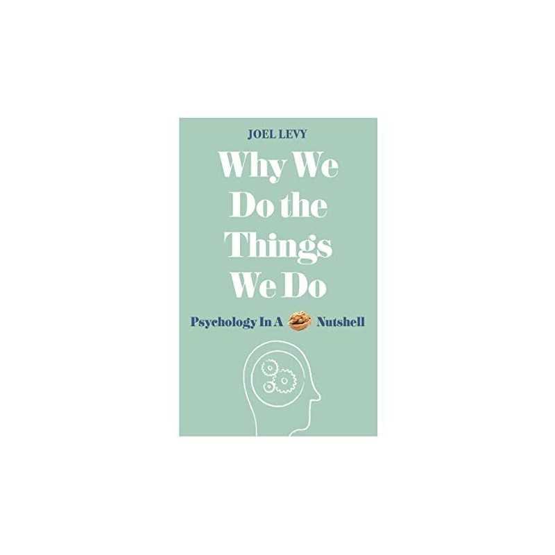 Why We Do the Things We Do: Psychology in a Nutshell by Levy, Joel Book The