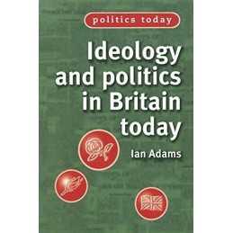 Ideology and Politics in Britain Today - 9780719050565