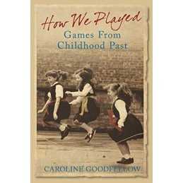How We Played: Games From Childhood Past: A ... by Caroline Goodfellow Paperback