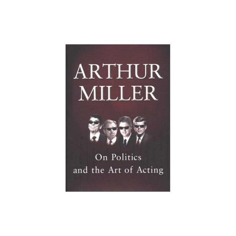 On Politics and the Art of Acting by Miller, Arthur Book