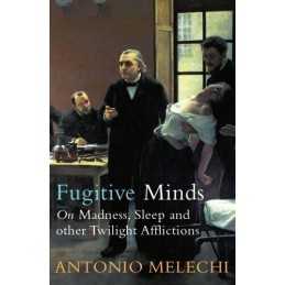 Fugitive Minds: : On Madness, Sleep and Other T... by Melechi, Antonio Paperback
