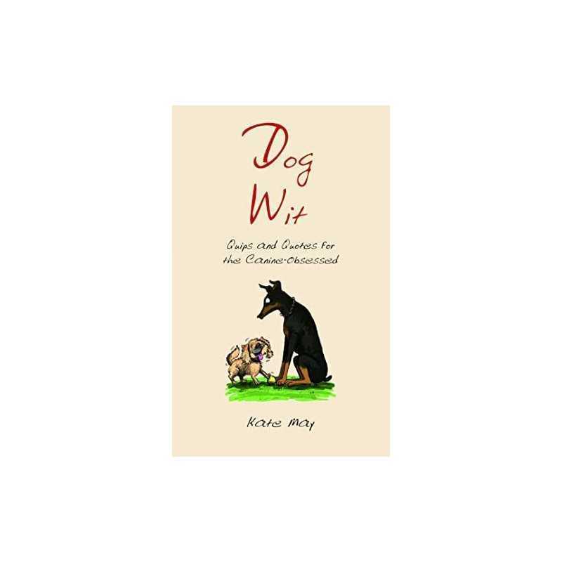 Dog Wit: Quips and Quotes For the Canine - Obsessed by May, Kate Book