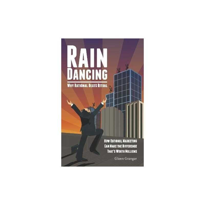 Raindancing: Why Rational Beats Ritual by Glenn Granger Book
