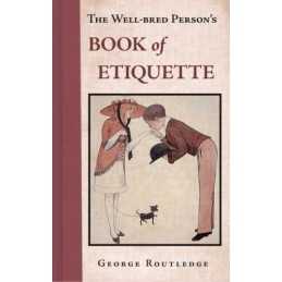 The Well Bred Persons Book of Etiquette by George Routledge Hardback Book The